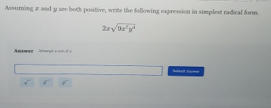 Assuming æ and y are both positive, write the following expression in simplest radical form.
2xsqrt(9x^7y^4)
nswer Attemptz ast of 
Submit Awer
sqrt[3]()