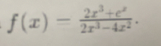 f(x)= (2x^3+e^x)/2x^3-4x^2 .