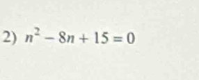 n^2-8n+15=0