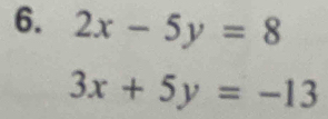 2x-5y=8
3x+5y=-13