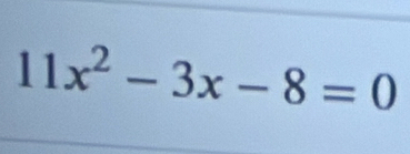 11x^2-3x-8=0