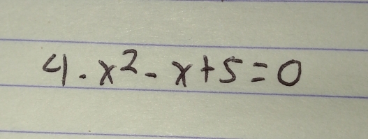 x^2-x+5=0