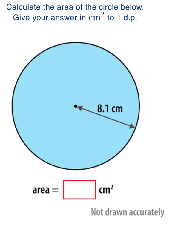 Calculate the area of the circle below. 
Give your answer in cm^2 to 1 d.p.
area=□ cm^2
Not drawn accurately