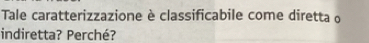 Tale caratterizzazione è classificabile come diretta o 
indiretta? Perché?