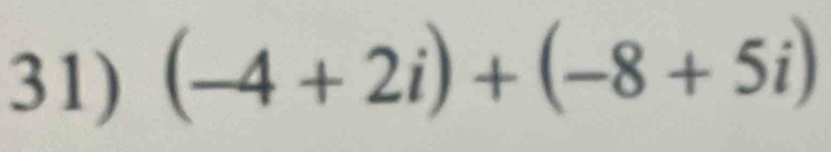 (-4+2i)+(-8+5i)