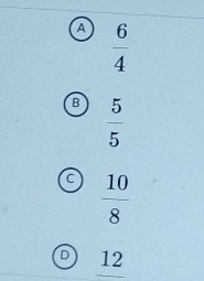 A  6/4 
B  5/5 
C  10/8 
D 12