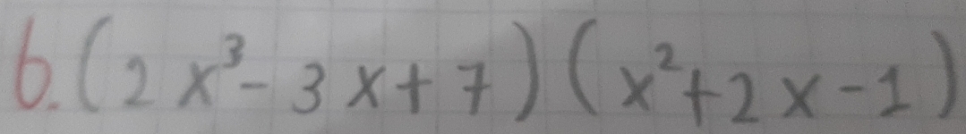 (2x^3-3x+7)(x^2+2x-1)