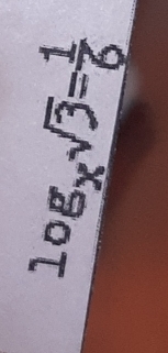 log _xsqrt(3)= 1/6 