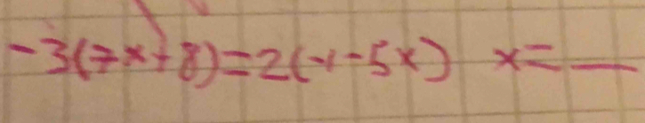 -3(7x+8)=2(-1-5x)x=_ 