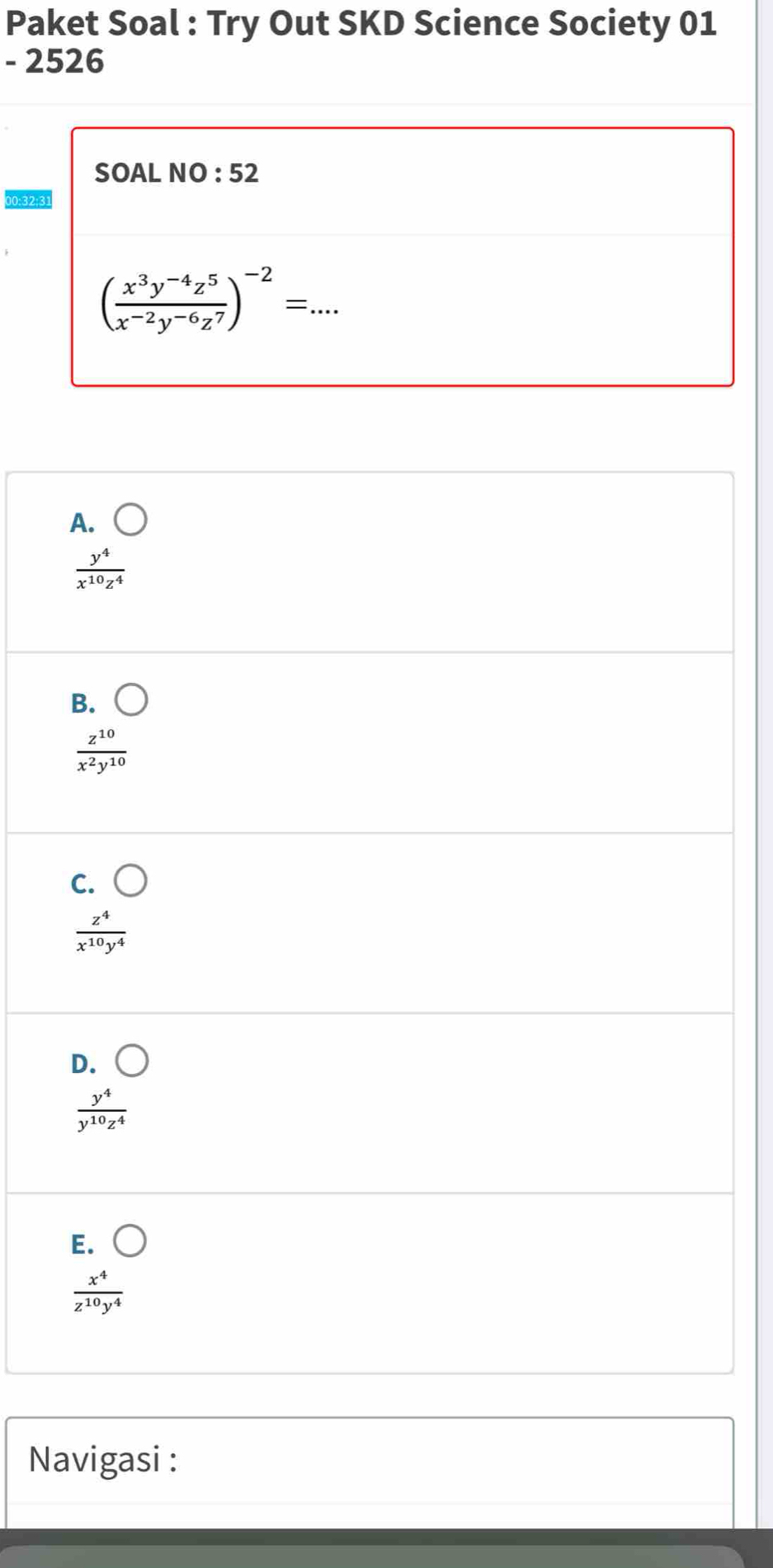 Paket Soal : Try Out SKD Science Society 01
- 2526
SOAL NO : 52
00:32:31
( (x^3y^(-4)z^5)/x^(-2)y^(-6)z^7 )^-2=...
A. bigcirc
 y^4/x^(10)z^4 
B. bigcirc
 z^(10)/x^2y^(10) 
C. bigcirc
 z^4/x^(10)y^4 
D. bigcirc
 y^4/y^(10)z^4 
E. bigcirc
 x^4/z^(10)y^4 
Navigasi :