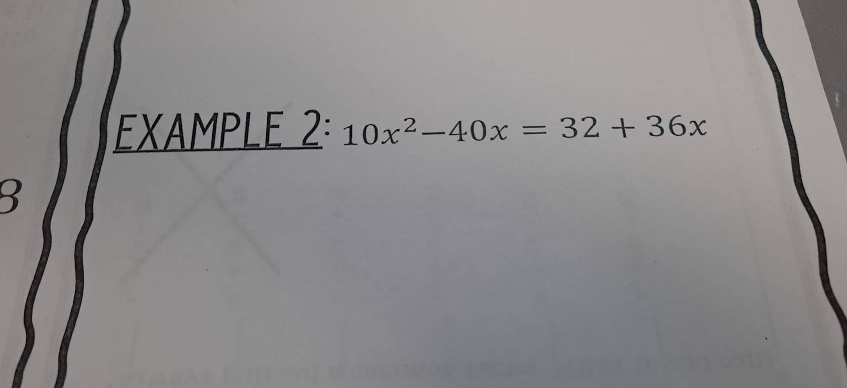 EXAMPLE 2: 10x^2-40x=32+36x
3