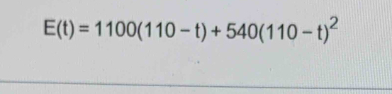 E(t)=1100(110-t)+540(110-t)^2