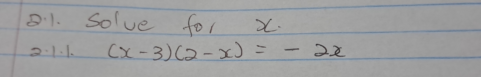 Solve for x. 
2.1. 1. (x-3)(2-x)=-2x