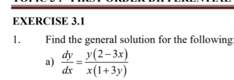 Find the general solution for the following 
a)  dy/dx = (y(2-3x))/x(1+3y) 