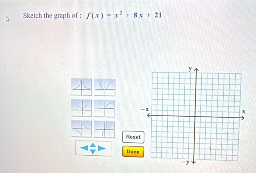 Sketch the graph of : f(x)=x^2+8x+21
Reset 
Done