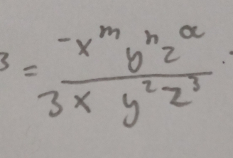 3= (-x^my^nz^a)/3xy^2z^3 