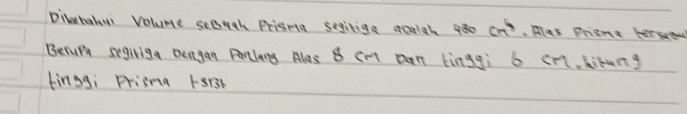 Diletabui Volume seBugh Prisma segitige acaigh 480 cm^4.Hlas Priseta herseou 
Besurm segiriga bengan Partlang Alos 8 cnt pan kingqi b cn. kikung 
tinggi Prisna Ferst