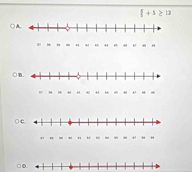  x/5 +5≥ 13
A. 
B. 
C. 
D.