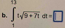 ∈t _1^((13)tsqrt 9+7t)dt=□