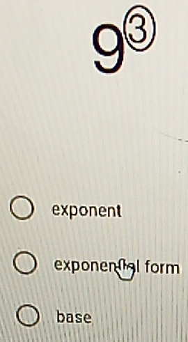 9^( enclosecircle)3
exponent
exponenal form
base