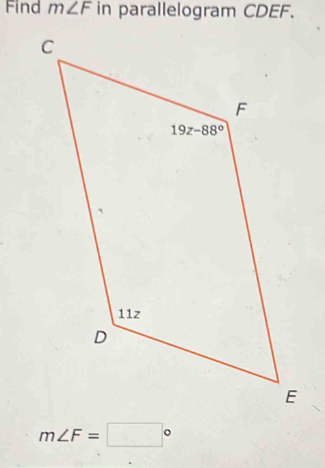 Find m∠ F in parallelogram CDEF.
m∠ F=□°