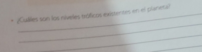 ¿Cuáles son los níveles tróficos existentes en el planetal 
_ 
_ 
_