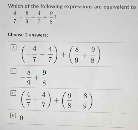 Solved: Which of the following expressions are equivalent to - 4/7 - 8/ ...
