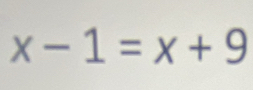 x-1=x+9