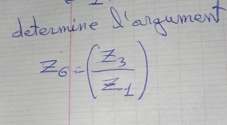 determine angument
z_6=(frac z_3z_1)