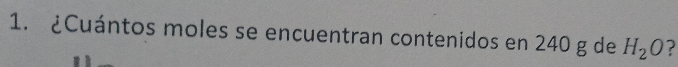 ¿Cuántos moles se encuentran contenidos en 240 g de H_2O ?