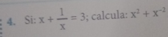 Si: x+ 1/x =3; calcula: x^2+x^(-2)