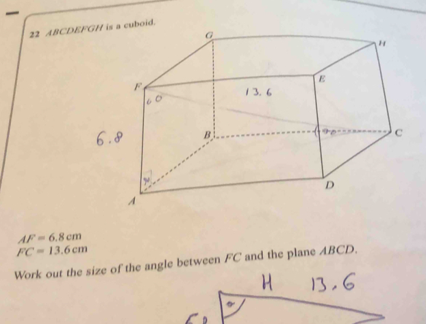 ABCDEboid.
AF=6.8cm
FC=13.6cm
Work out the size of the angle between FC and the plane ABCD.