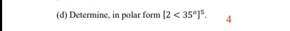 Determine, in polar form [2<35^o]^5. 4