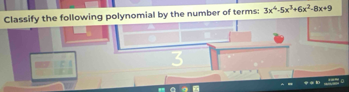 Classify the following polynomial by the number of terms: 3x^4-5x^3+6x^2-8x+9
3