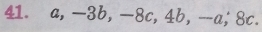 a, -3b, -8c, 4b, -a, 8c.