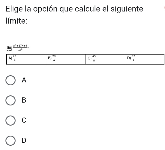 Elige la opción que calcule el siguiente
límite:
A
B
C
D