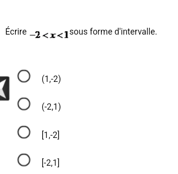 Écrire -2 sous forme d'intervalle.
(1,-2)
(-2,1)
[1,-2]
[-2,1]