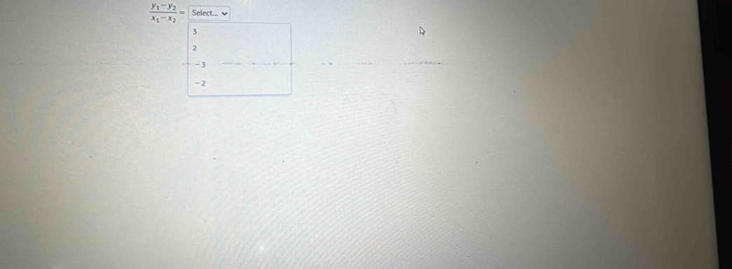 frac y_1-y_2x_1-x_2= Select...
3
2
- 3
-2