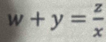 w+y= z/x 