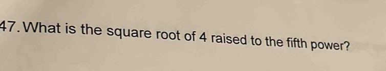 What is the square root of 4 raised to the fifth power? [Math]