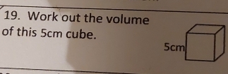 Work out the volume 
of this 5cm cube.