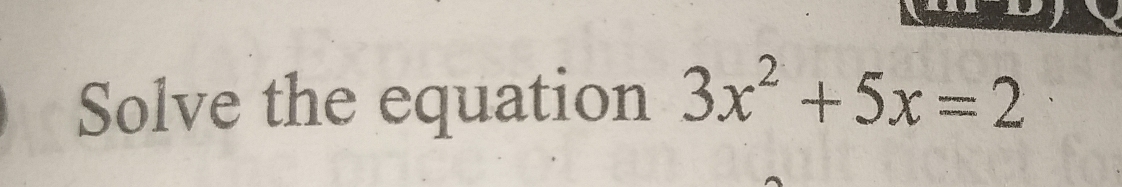 Solve the equation 3x^2+5x=2