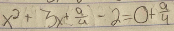 x^2+3x+ 9/4 -2=0+ 9/4 