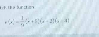 tch the function.
v(x)= 1/9 (x+5)(x+2)(x-4)