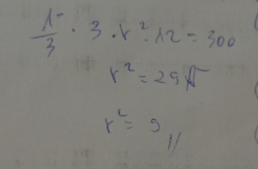  (l^-)/3 · 3· r^2· 12=300
r^2=29sqrt()
r^2=g