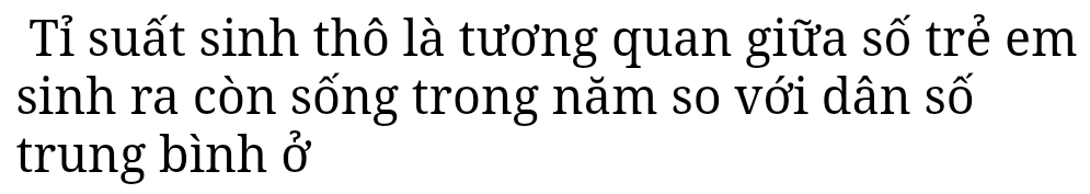 Tỉ suất sinh thô là tương quan giữa số trẻ em 
sinh ra còn sống trong năm so với dân số 
trung bình ở