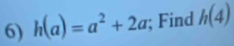 h(a)=a^2+2a; Find h(4)