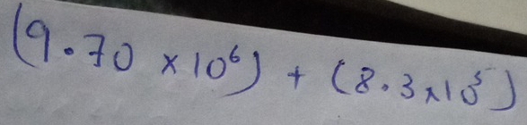 (9.70* 10^6)+(8.3* 10^5)