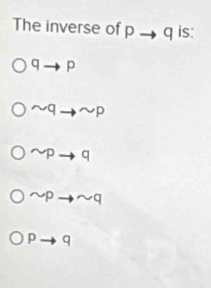 The inverse of p _  q is:
qto p
sim qto sim p
sim pto q
sim pto sim q
pto q