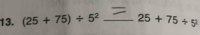 (25+75)/ 5^2 _ 25+75/ 5^2